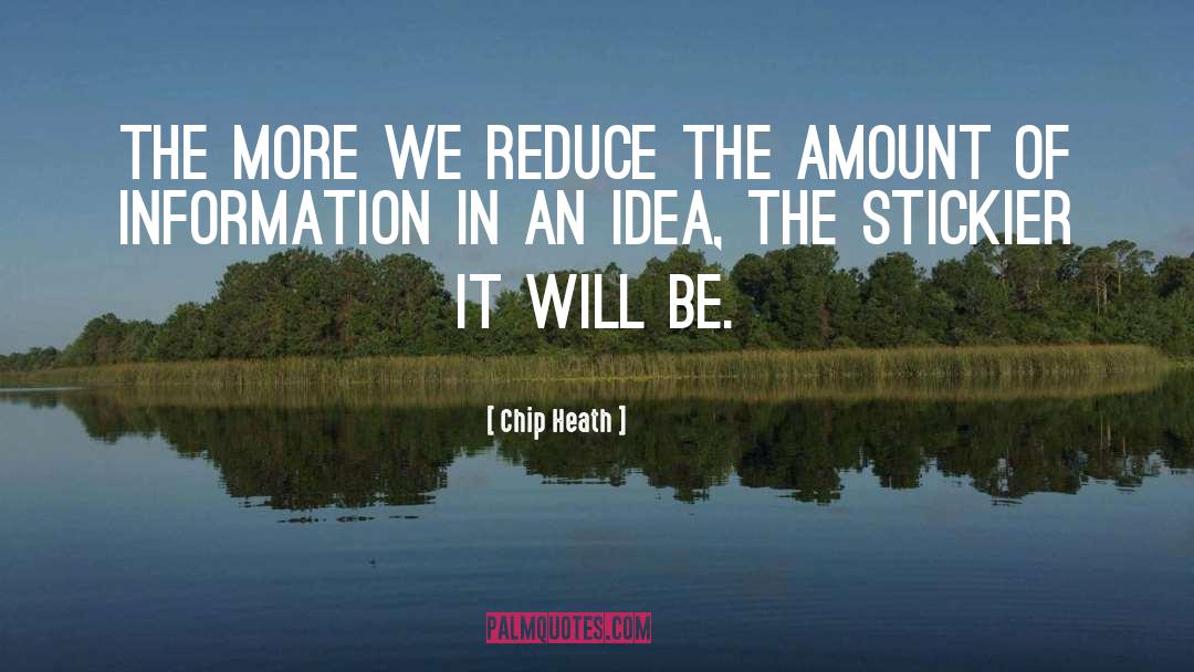 Chip Heath Quotes: The more we reduce the