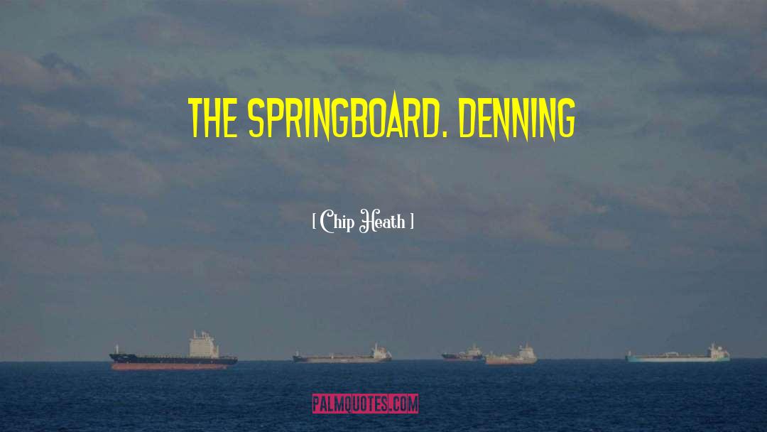 Chip Heath Quotes: The Springboard. Denning