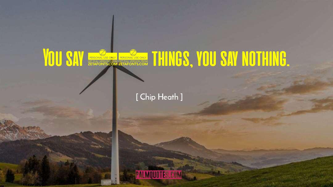 Chip Heath Quotes: You say 10 things, you