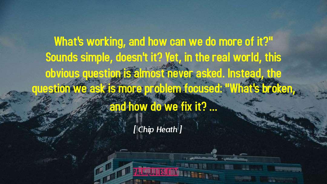 Chip Heath Quotes: What's working, and how can
