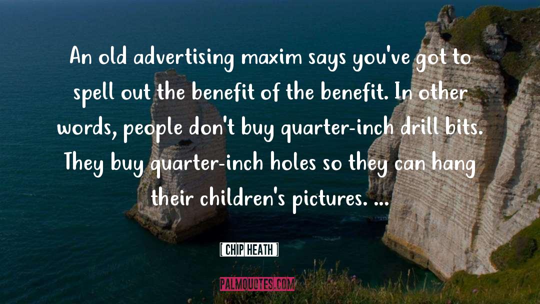 Chip Heath Quotes: An old advertising maxim says