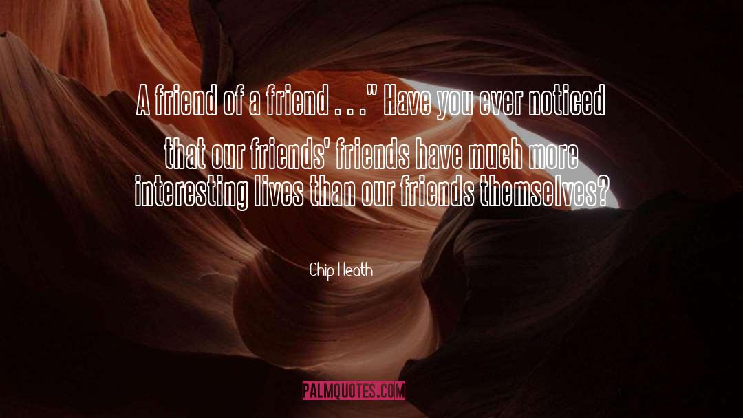 Chip Heath Quotes: A friend of a friend