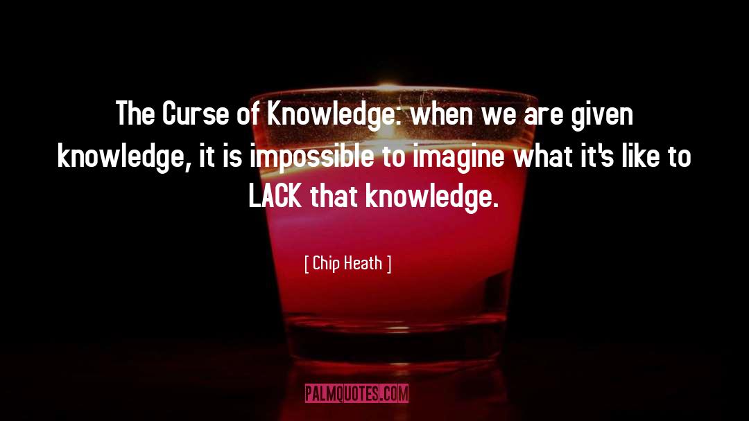 Chip Heath Quotes: The Curse of Knowledge: when