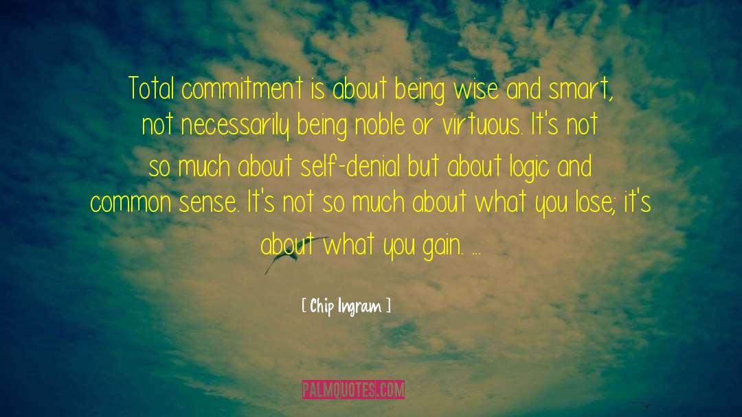 Chip Ingram Quotes: Total commitment is about being