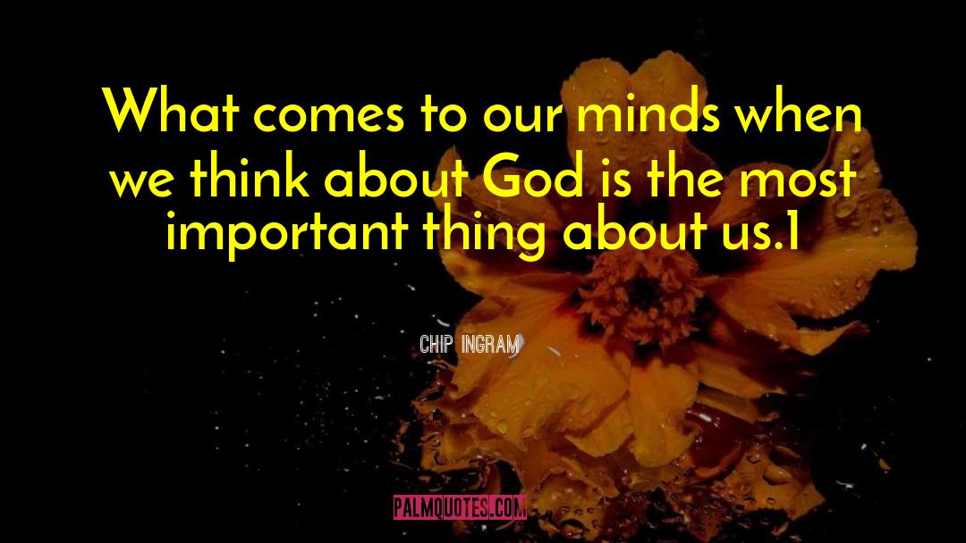 Chip Ingram Quotes: What comes to our minds