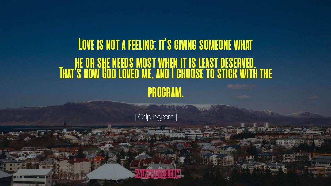 Chip Ingram Quotes: Love is not a feeling;