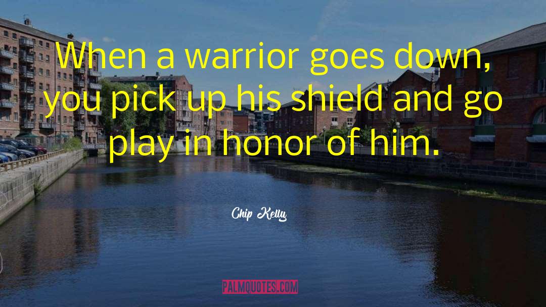 Chip Kelly Quotes: When a warrior goes down,