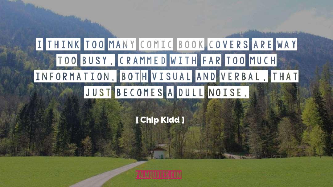 Chip Kidd Quotes: I think too many comic