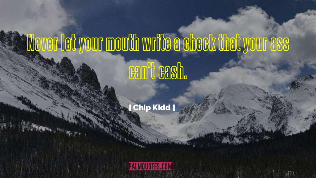Chip Kidd Quotes: Never let your mouth write