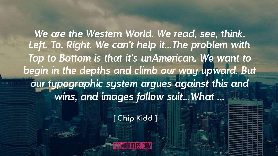 Chip Kidd Quotes: We are the Western World.