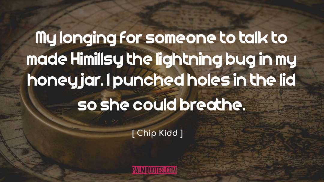Chip Kidd Quotes: My longing for someone to