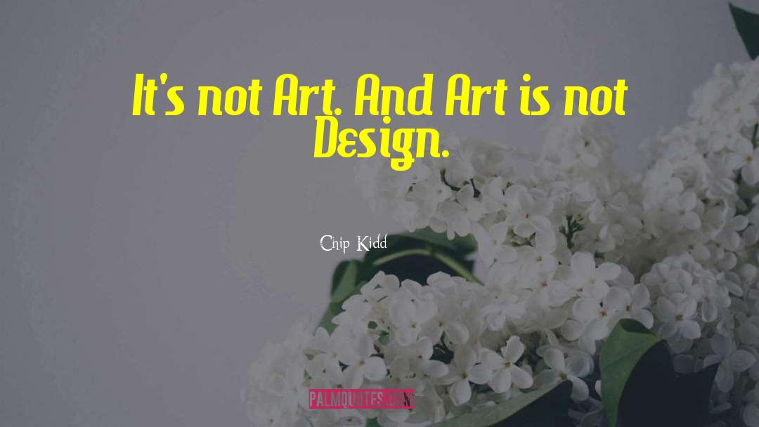 Chip Kidd Quotes: It's not Art. And Art