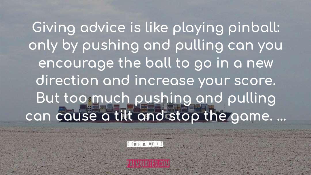 Chip R. Bell Quotes: Giving advice is like playing