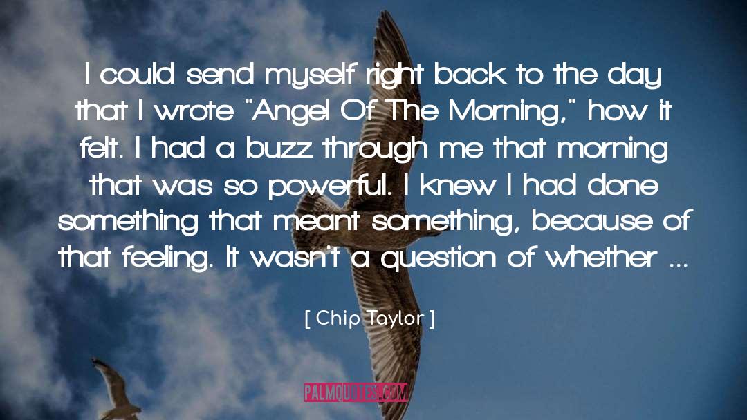 Chip Taylor Quotes: I could send myself right