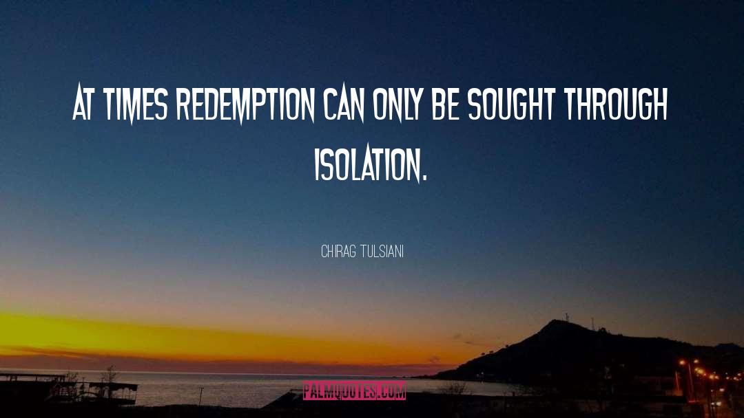 Chirag Tulsiani Quotes: At times redemption can only