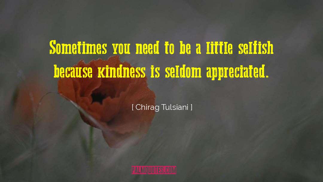 Chirag Tulsiani Quotes: Sometimes you need to be