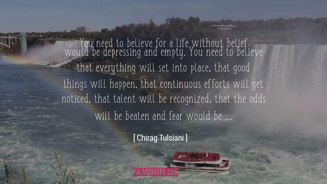 Chirag Tulsiani Quotes: You need to believe for