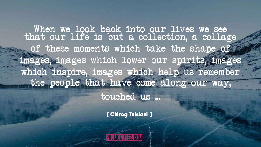 Chirag Tulsiani Quotes: When we look back into