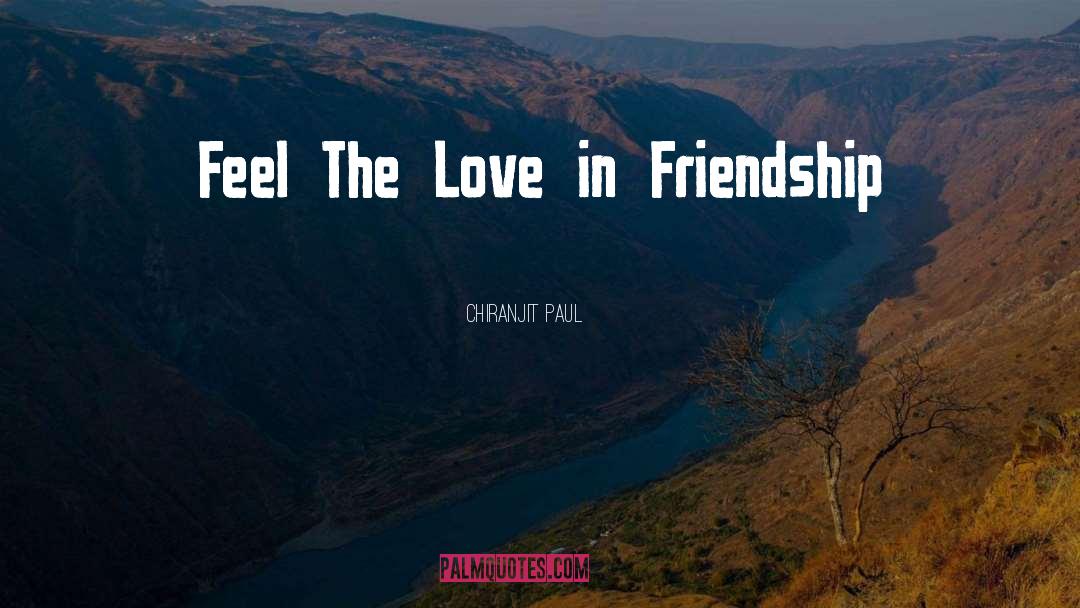 Chiranjit Paul Quotes: Feel The Love in Friendship