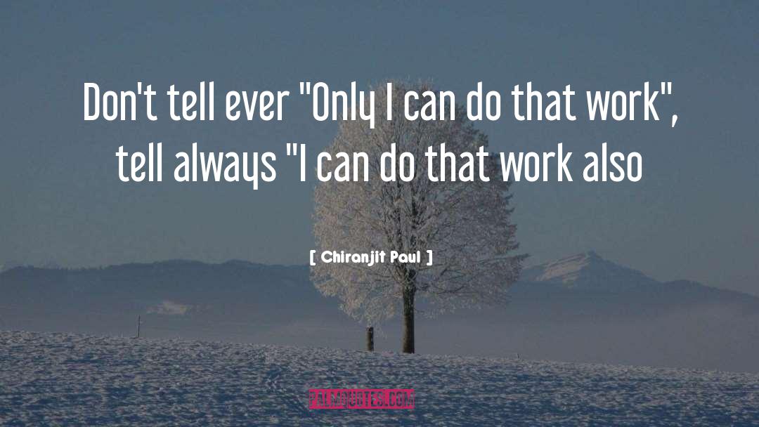 Chiranjit Paul Quotes: Don't tell ever 