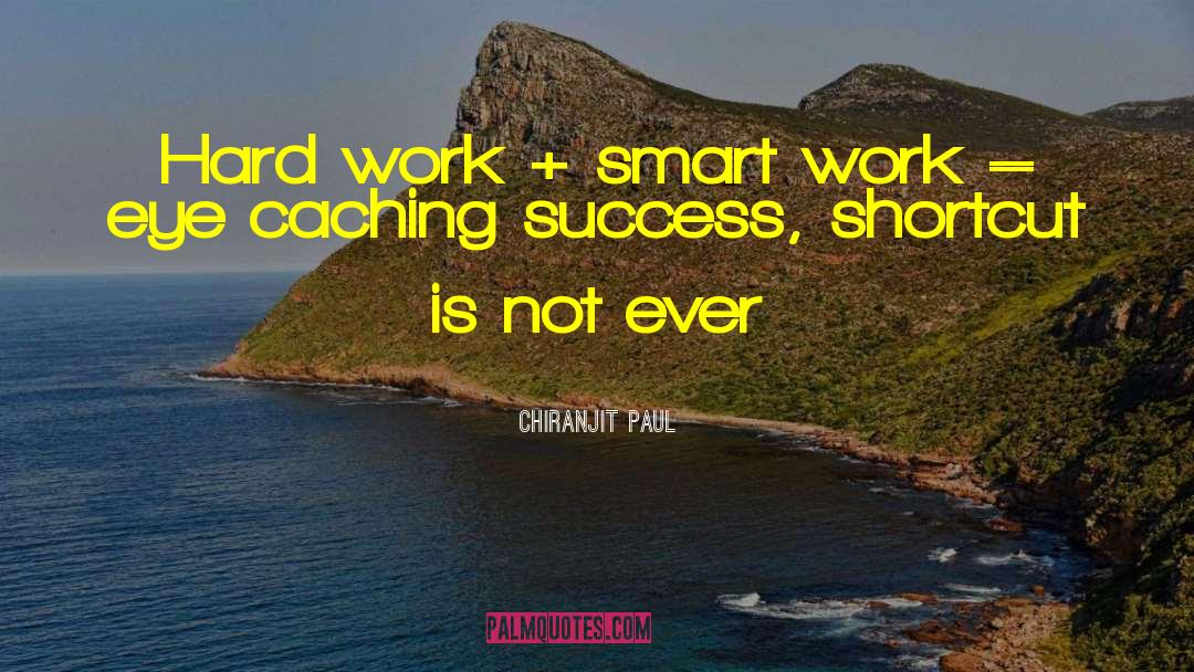 Chiranjit Paul Quotes: Hard work + smart work