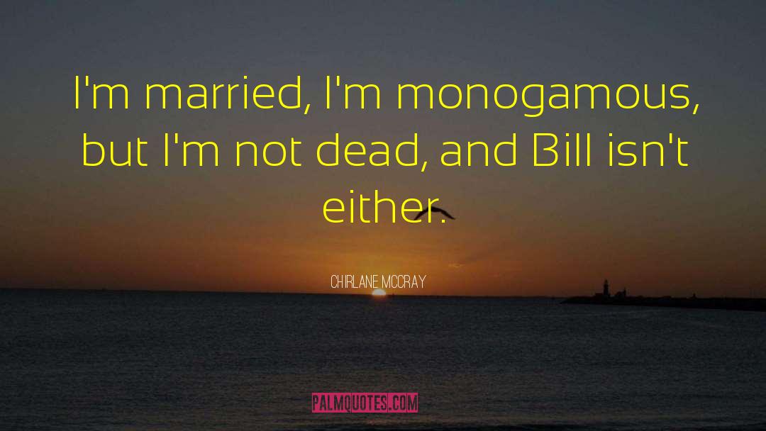 Chirlane McCray Quotes: I'm married, I'm monogamous, but