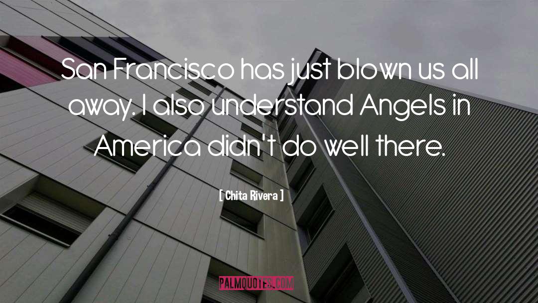 Chita Rivera Quotes: San Francisco has just blown
