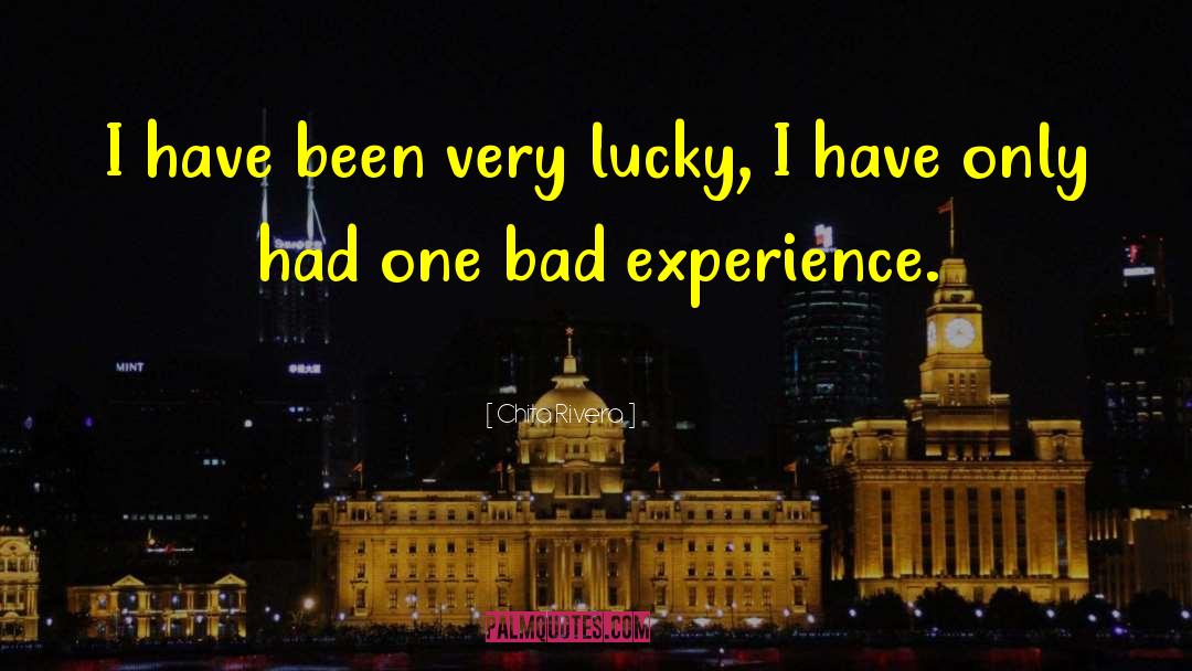 Chita Rivera Quotes: I have been very lucky,