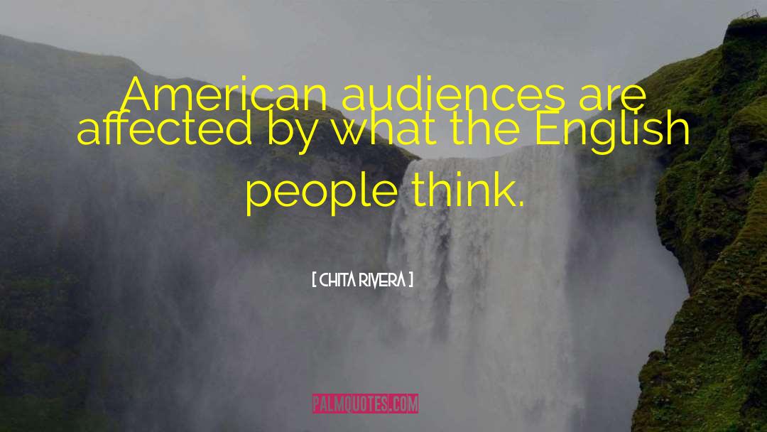 Chita Rivera Quotes: American audiences are affected by