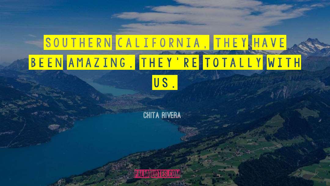 Chita Rivera Quotes: Southern California, they have been