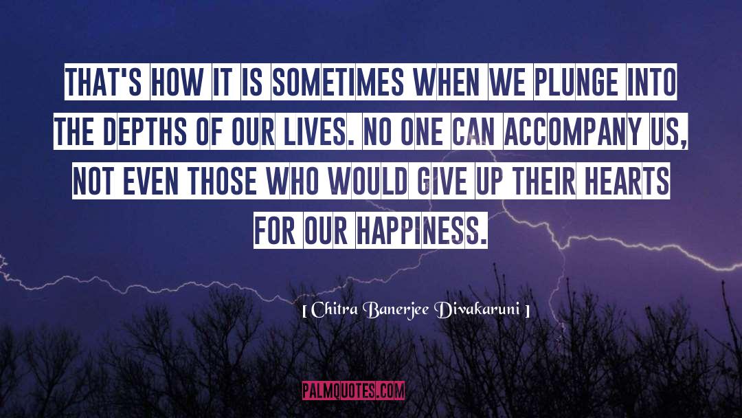 Chitra Banerjee Divakaruni Quotes: That's how it is sometimes