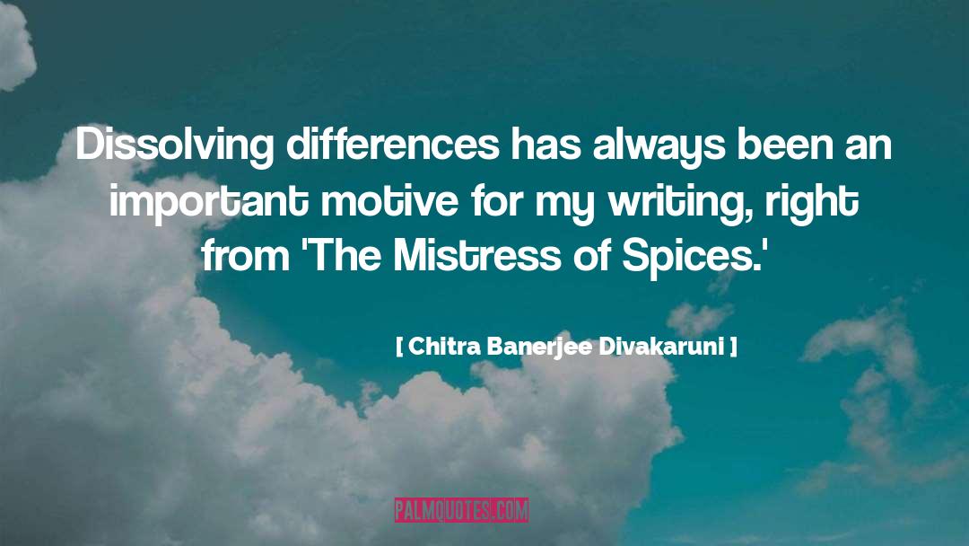 Chitra Banerjee Divakaruni Quotes: Dissolving differences has always been