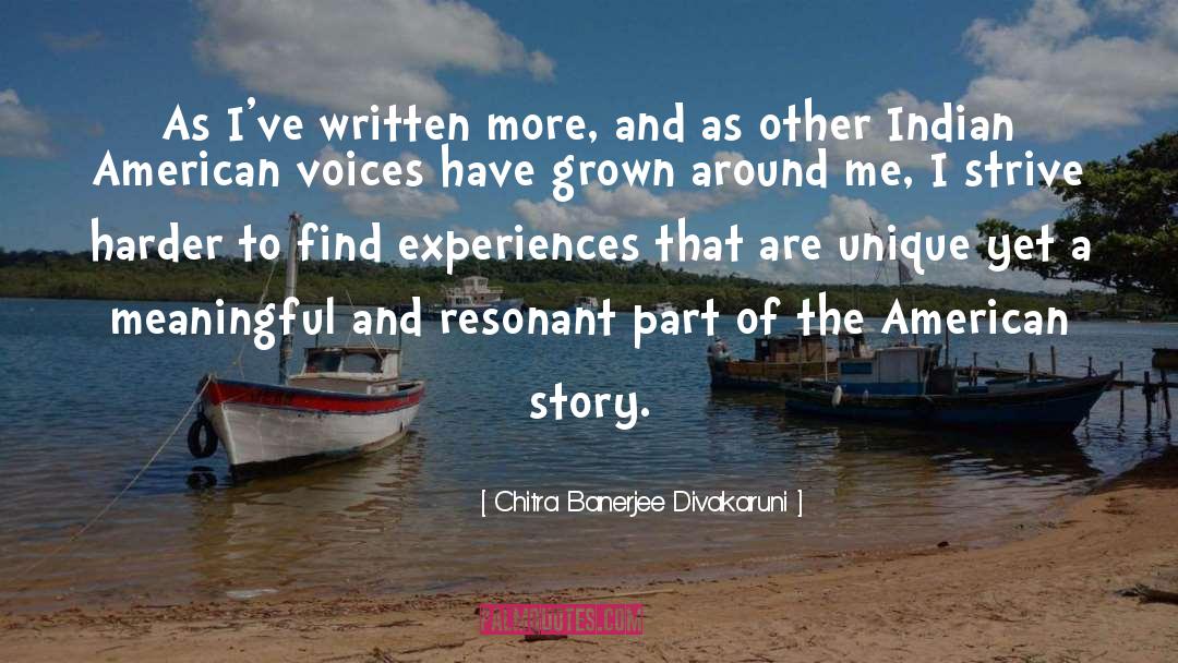Chitra Banerjee Divakaruni Quotes: As I've written more, and