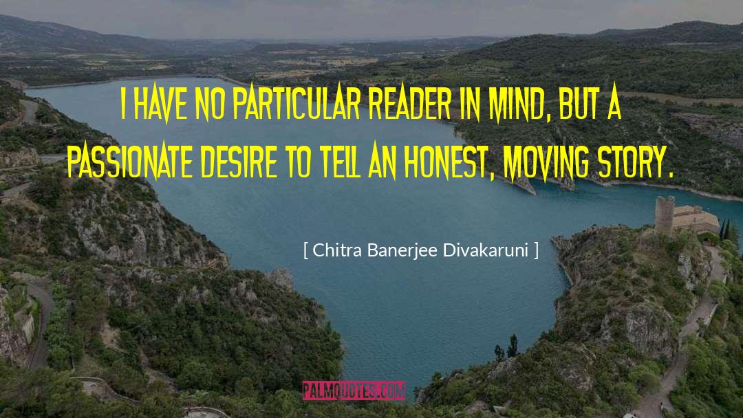 Chitra Banerjee Divakaruni Quotes: I have no particular reader