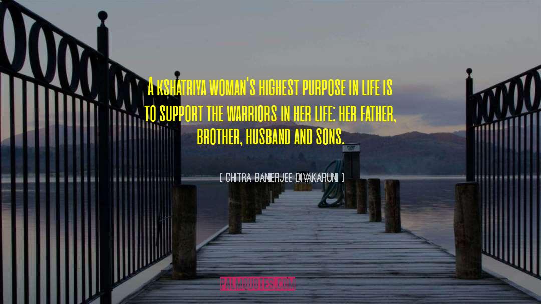 Chitra Banerjee Divakaruni Quotes: A kshatriya woman's highest purpose