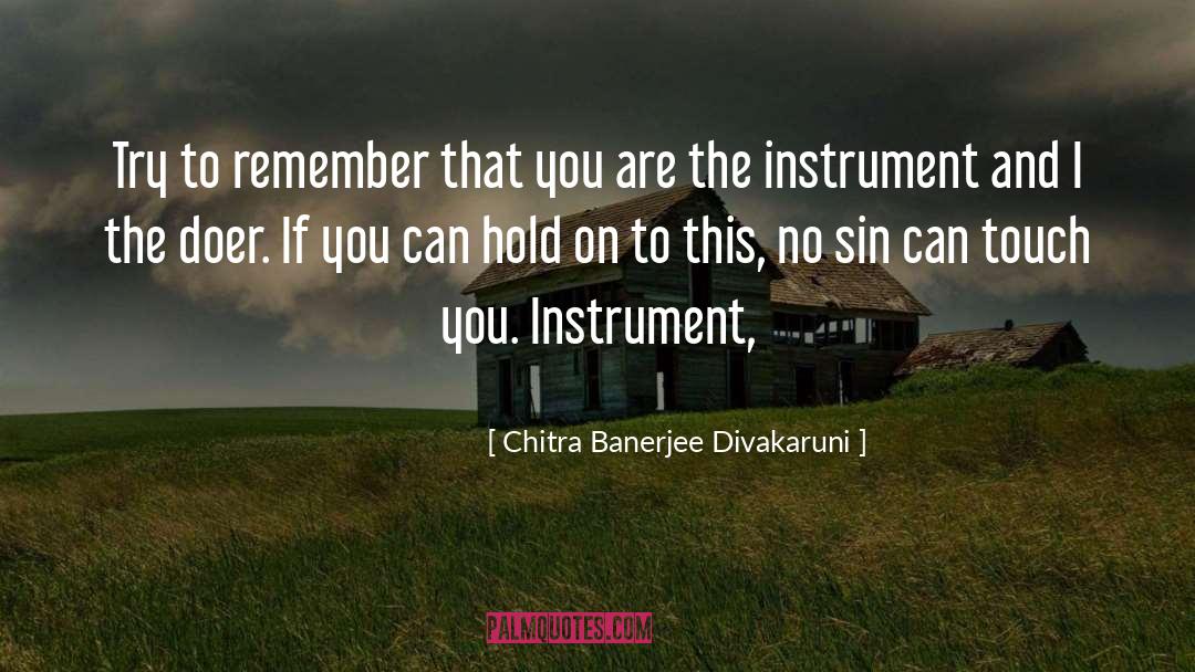 Chitra Banerjee Divakaruni Quotes: Try to remember that you