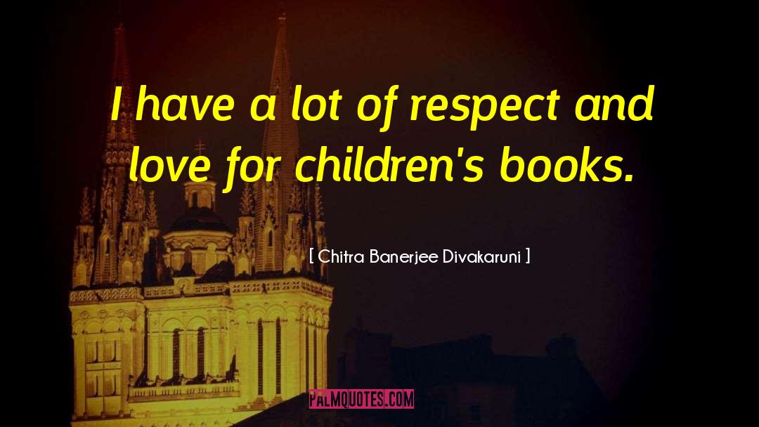 Chitra Banerjee Divakaruni Quotes: I have a lot of
