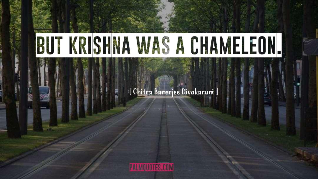 Chitra Banerjee Divakaruni Quotes: But Krishna was a chameleon.