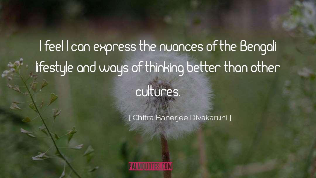 Chitra Banerjee Divakaruni Quotes: I feel I can express