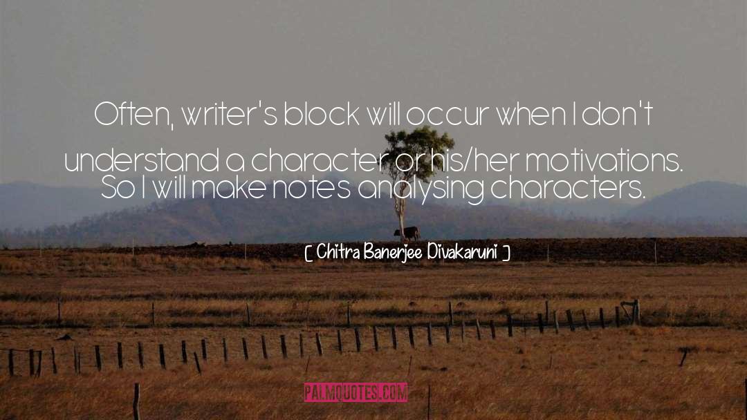 Chitra Banerjee Divakaruni Quotes: Often, writer's block will occur