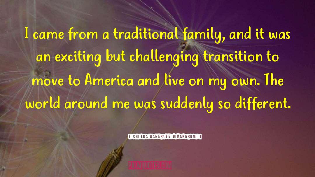 Chitra Banerjee Divakaruni Quotes: I came from a traditional