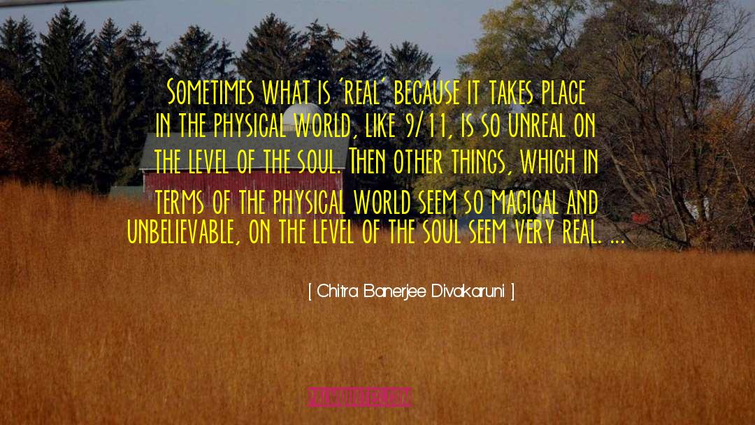 Chitra Banerjee Divakaruni Quotes: Sometimes what is 'real' because