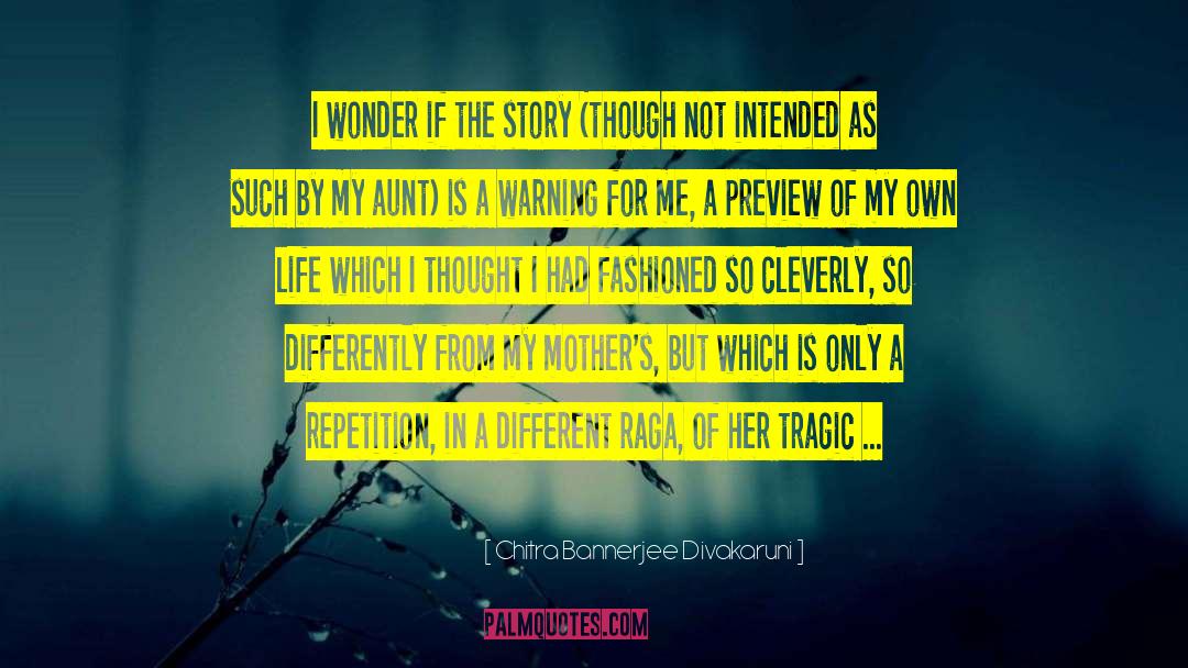 Chitra Bannerjee Divakaruni Quotes: I wonder if the story
