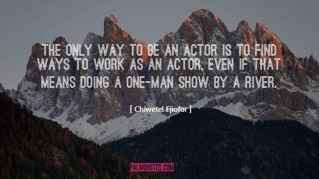 Chiwetel Ejiofor Quotes: The only way to be