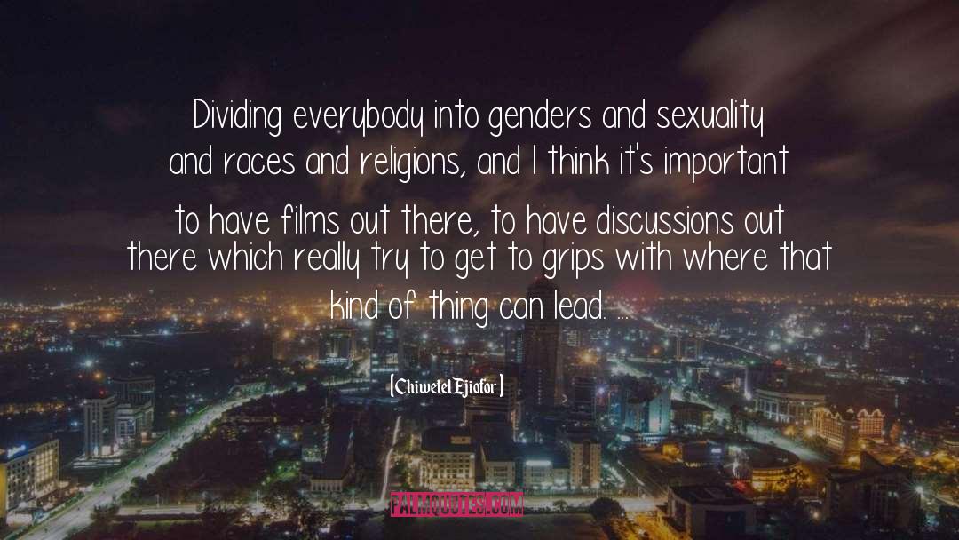 Chiwetel Ejiofor Quotes: Dividing everybody into genders and