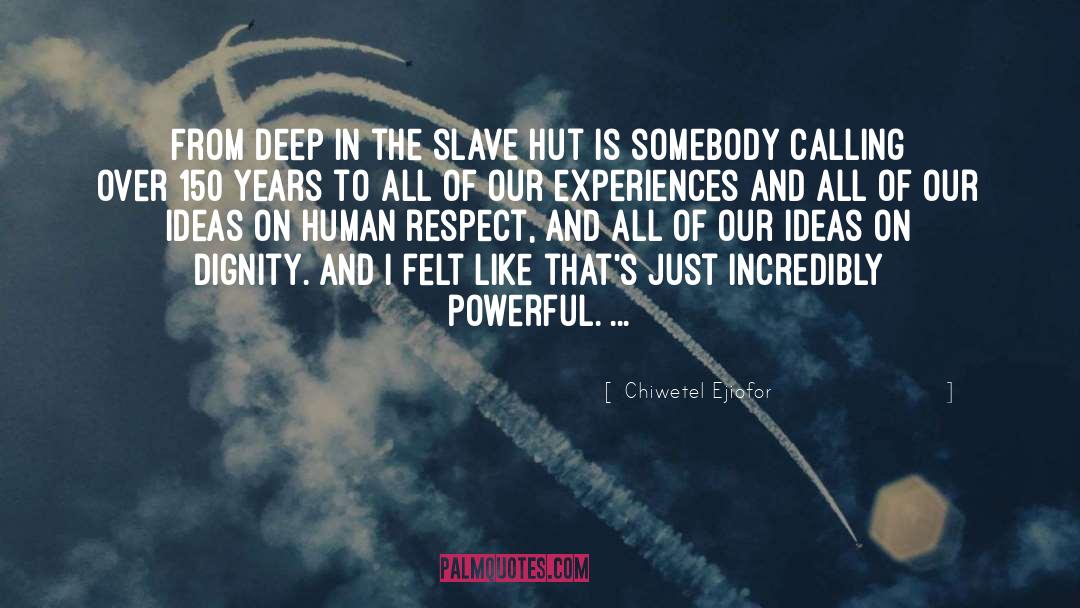 Chiwetel Ejiofor Quotes: From deep in the slave