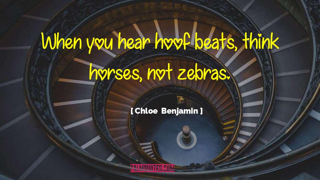 Chloe  Benjamin Quotes: When you hear hoof beats,