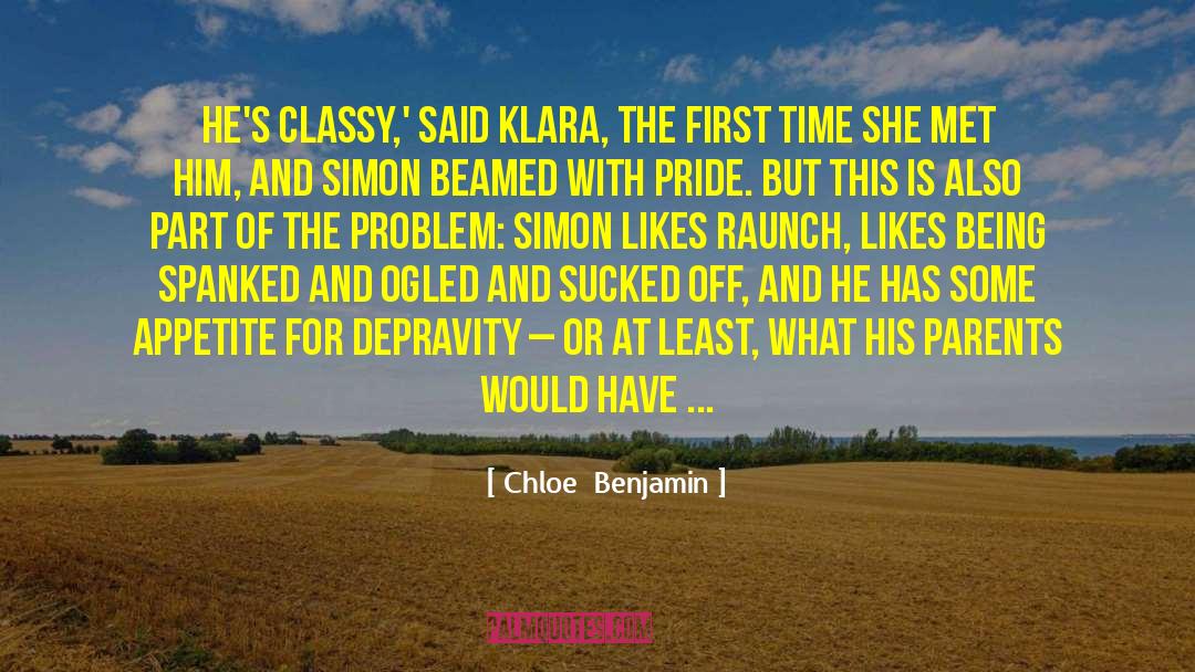 Chloe  Benjamin Quotes: He's classy,' said Klara, the