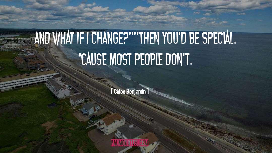 Chloe  Benjamin Quotes: And what if I change?