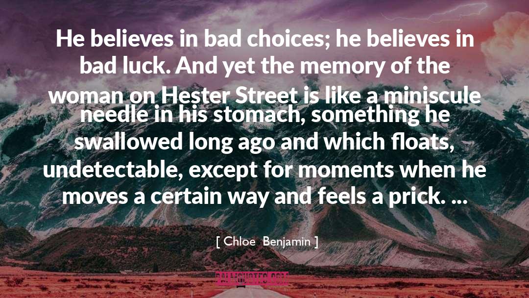 Chloe  Benjamin Quotes: He believes in bad choices;